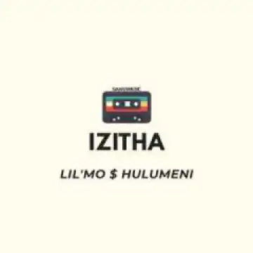 Lil’Mo - Izitha ft. Hulumeni